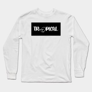 TROPICAL typographic designed apparel and home accessories Long Sleeve T-Shirt